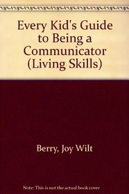 Every Kid's Guide to Being a Communicator (Living Skills)