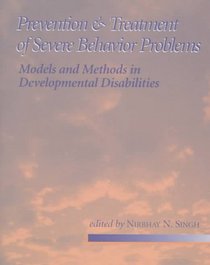 Prevention and Treatment of Severe Behavior Problems: Methods and Models in Developmental Disabilities
