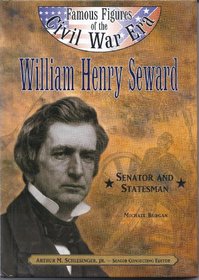 William Henry Seward: Senator and Statesman (Famous Figures of the Civil War Era)
