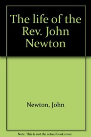 The life of the Rev. John Newton