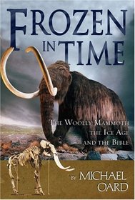 Frozen in Time: The Woolly Mammoth, the Ice Age, and the Bible