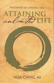 Attaining Unlimited Life: Teachings of Chuang Tzu (Ni, Hua Ching. Wisdom of Three Masters, V. 1.)