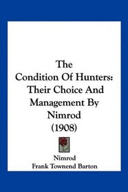 The Condition Of Hunters: Their Choice And Management By Nimrod (1908)