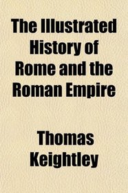 The Illustrated History of Rome and the Roman Empire