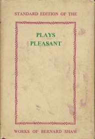 Plays Pleasant and Unpleasant, Second Volume, Containing the Four Pleasant Plays