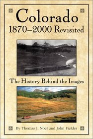 Colorado 1870-2000 Revisited: The History Behind the Images