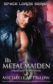 His Metal Maiden: A Qurilixen World Novel (Space Lords)