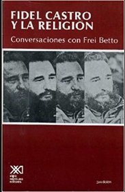 Fidel y la Religion: Conversaciones Con Frei Betto (Spanish Edition)