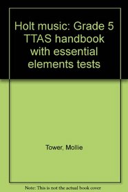 Holt music: Grade 5 TTAS handbook with essential elements tests