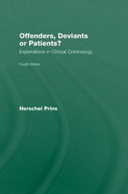 Offenders, Deviants or Patients? Fourth Edition: Explorations in Clinical Criminology