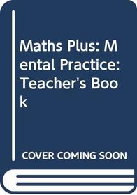 Maths Plus: Mental Practice: Teacher's Book