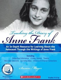 Teaching The Diary of Anne Frank (Revised): An In-Depth Resource for Learning about the Holocaust Through the Writings of Anne Frank