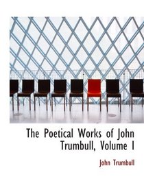 The Poetical Works of John Trumbull, Volume I