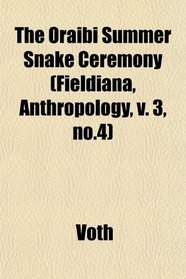 The Oraibi Summer Snake Ceremony (Fieldiana, Anthropology, v. 3, no.4)