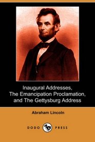 Inaugural Addresses, The Emancipation Proclamation, and The Gettysburg Address (Dodo Press)