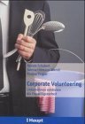 Corporate Volunteering. Unternehmen entdecken die Freiwilligenarbeit.