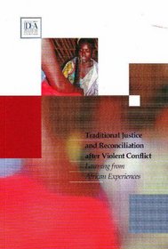 Traditional Justice and Reconciliation after Violent Conflict: Learning from African Experiences