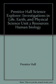 Prentice Hall Science Explorer: Investigations in Life, Earth, and Physical Science Unit 2 Resources Human biology