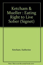 Ketcham & Mueller : Eating Right to Live Sober (Signet)