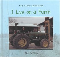 I Live on a Farm (Kehoe, Stasia Ward, Kids in Their Communities.)