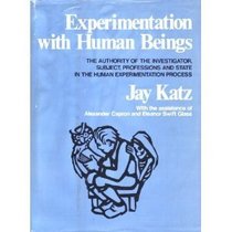 Experimentation With Human Beings; The Authority of the Investigator, Subject, Professions, and State in the Human Experimentation Process.