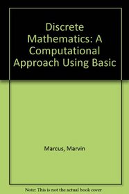 Discrete Mathematics: A Computational Approach Using Basic (Computers and Math Series)