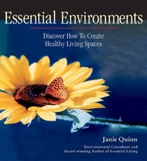 Essential Environments : Discover How to Create Healthy Living Spaces (Essential Living series)
