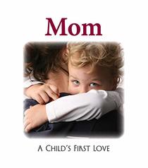 Mom: A Child's First Love