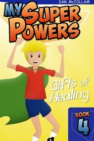 Gifts of Healing (My Super Powers) (Volume 4)