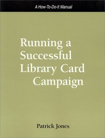 Running a Successful Library Card Campaign: A How-To-Do-It Manual for Librarians (How to Do It Manuals for Librarians) (How to Do It Manuals for Librarians)