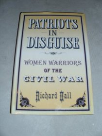 Patriots in Disguise: Women Warriors of the Civil War