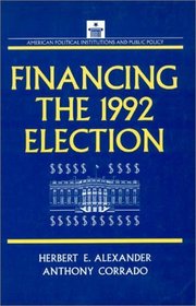Financing the 1992 Election (American Political Institutions and Public Policy)