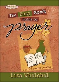 The Busy Mom's Guide to Prayer: A Guided Prayer Journal