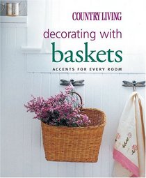 Country Living Decorating with Baskets: Accents for Every Room (Country Living)