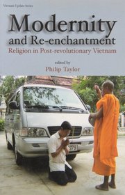 Modernity and Re-enchantment: Religion in Post-revolutionary Vietnam