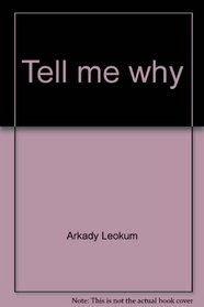 Tell me why;: Answers to questions children ask about love, sex & babies