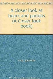 A closer look at bears and pandas (A Closer look book)