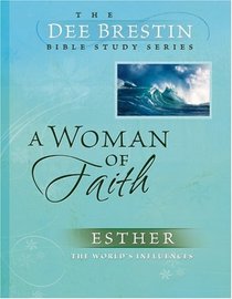 A Woman of Faith (The Dee Brestin Bible Study Series)