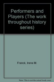 Performers and Players (Work Throughout History Series)