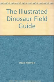 The Illustrated Dinosaur Field Guide