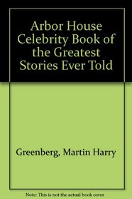 Arbor House Celebrity Book of the Greatest Stories Ever Told