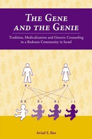 The Gene and the Genie: Tradition, Medicalization, and Genetic Counseling in a Bedouin Community in Israel