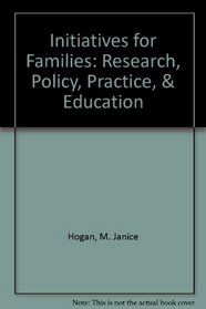Initiatives for Families: Research, Policy, Practice, & Education