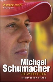 Michael Schumacher: The Whole Story