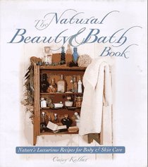 The Natural Beauty  Bath Book: Nature's Luxurious Recipes for Body  Skin Care