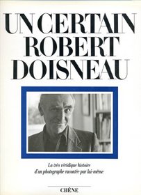 Un certain Robert Doisneau: La tres veridique histoire d'un photographe racontee par lui-meme (French Edition)