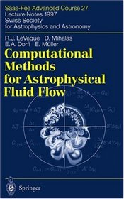 Computational Methods for Astrophysical Fluid Flow: Saas-Fee Advanced Course 27. Lecture Notes 1997. Swiss Society for Astrophysics and Astronomy (Saas-Fee Advanced Courses)