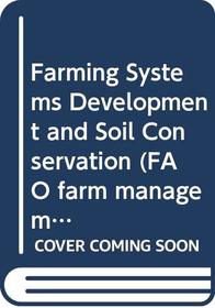 Farming Systems Development and Soil Conservation (FAO Farm Systems Management Series, No. 7)