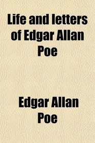 Life and letters of Edgar Allan Poe