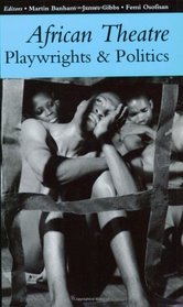 African Theatre: Playwrights and Politics